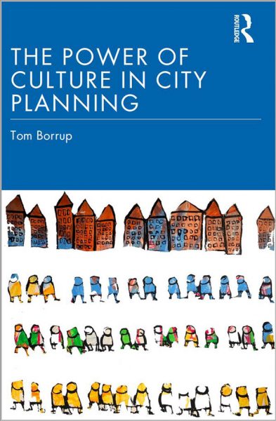 The Power of Culture in City Planning by Tom Borrup